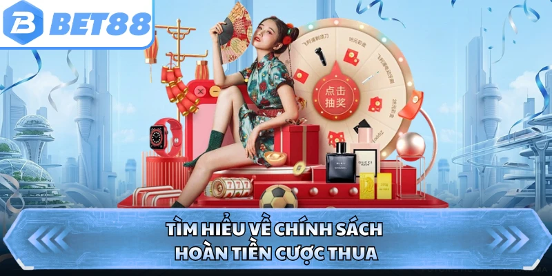 Tìm hiểu về chính sách hoàn tiền cược thua 